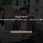 130+ Boyfriend Motivational Quotes