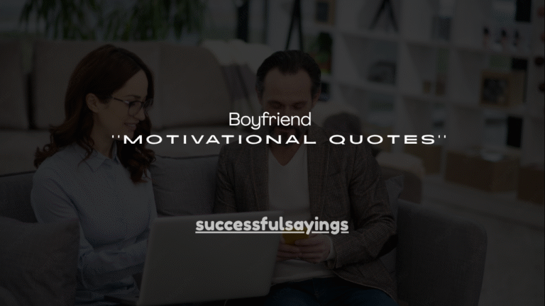 130+ Boyfriend Motivational Quotes
