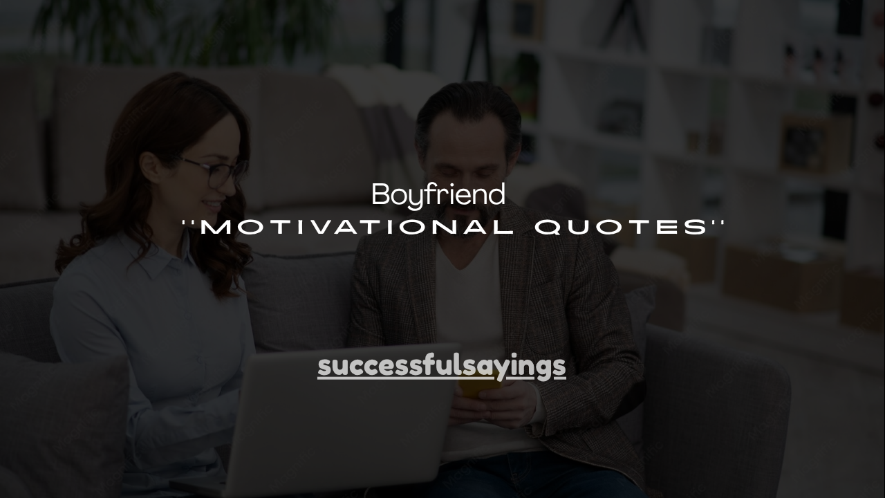 130+ Boyfriend Motivational Quotes