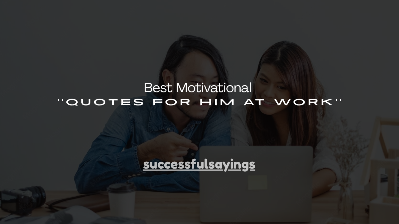 140+ Best Motivational Quotes for Him at Work
