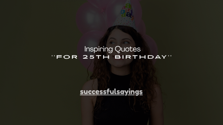 140+ Inspiring Quotes for 25th Birthday