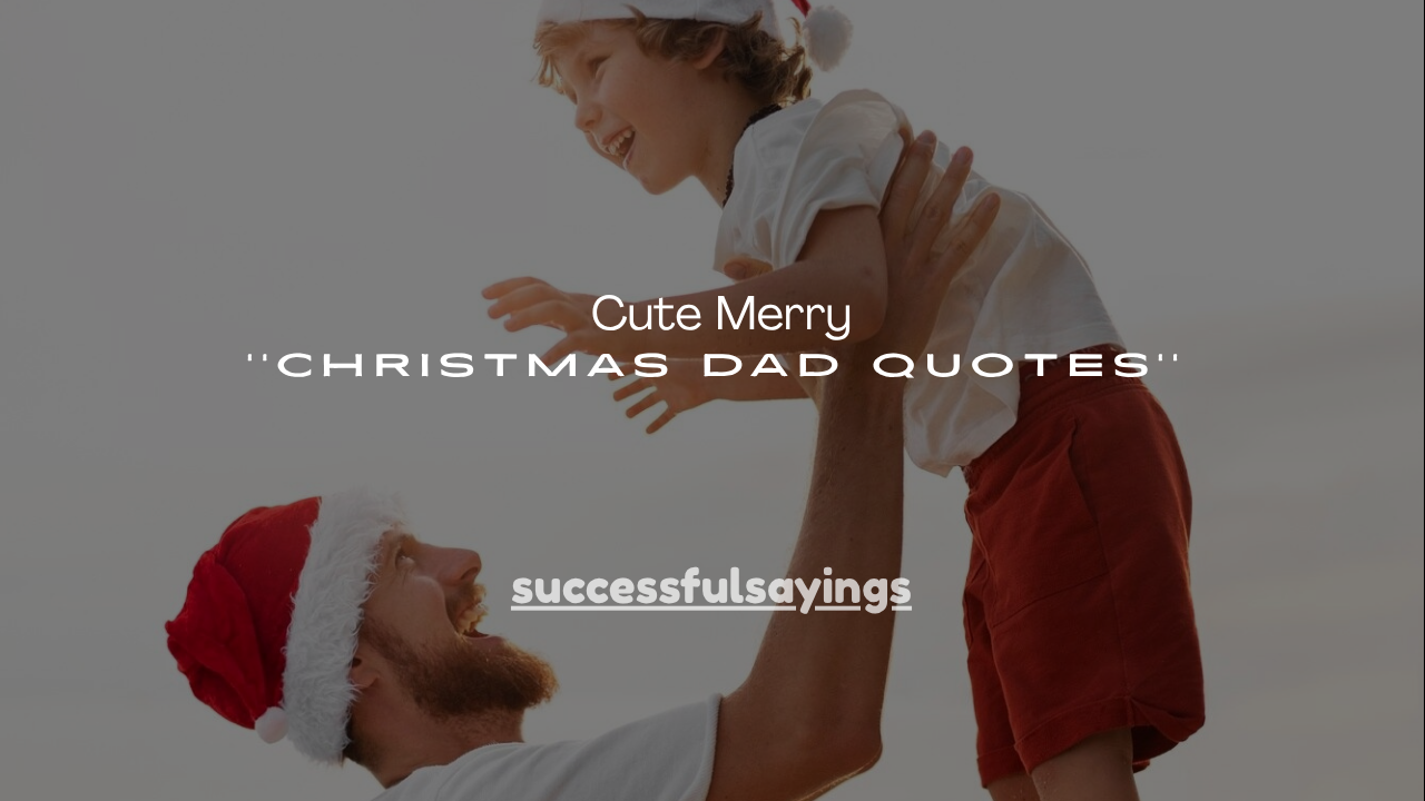 150+ Cute Merry Christmas Dad Quotes