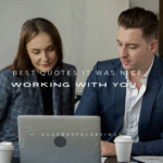 140+ Best Quotes It Was Nice Working With You