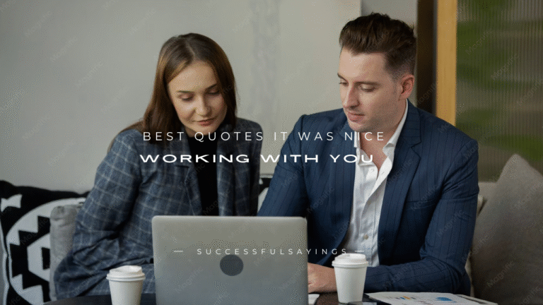 140+ Best Quotes It Was Nice Working With You