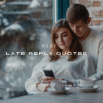 150+ Best Late Reply Quotes