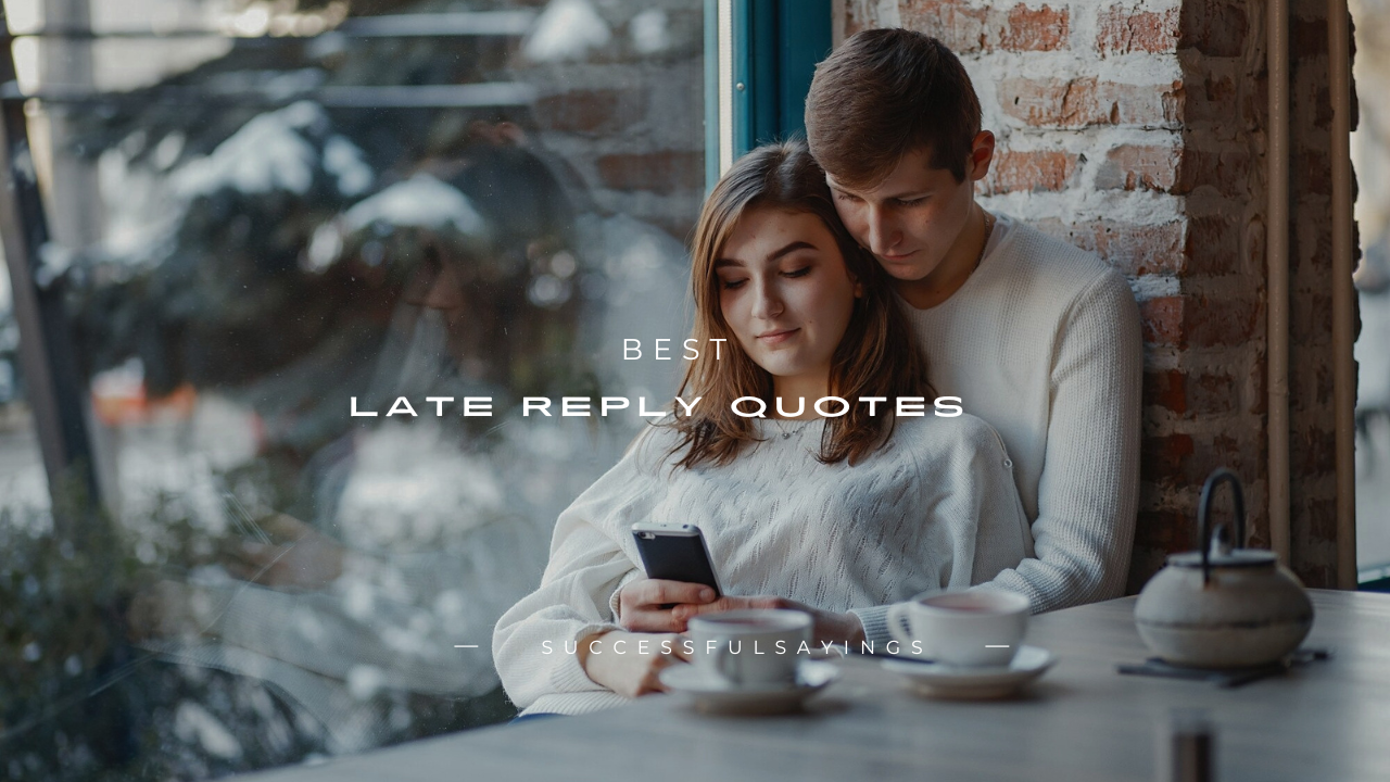 150+ Best Late Reply Quotes