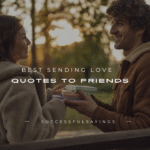 140+ Best Sending Love Quotes to Friends