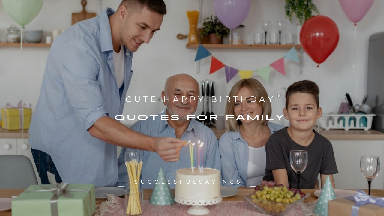 100+ Cute Happy Birthday Quotes for Family