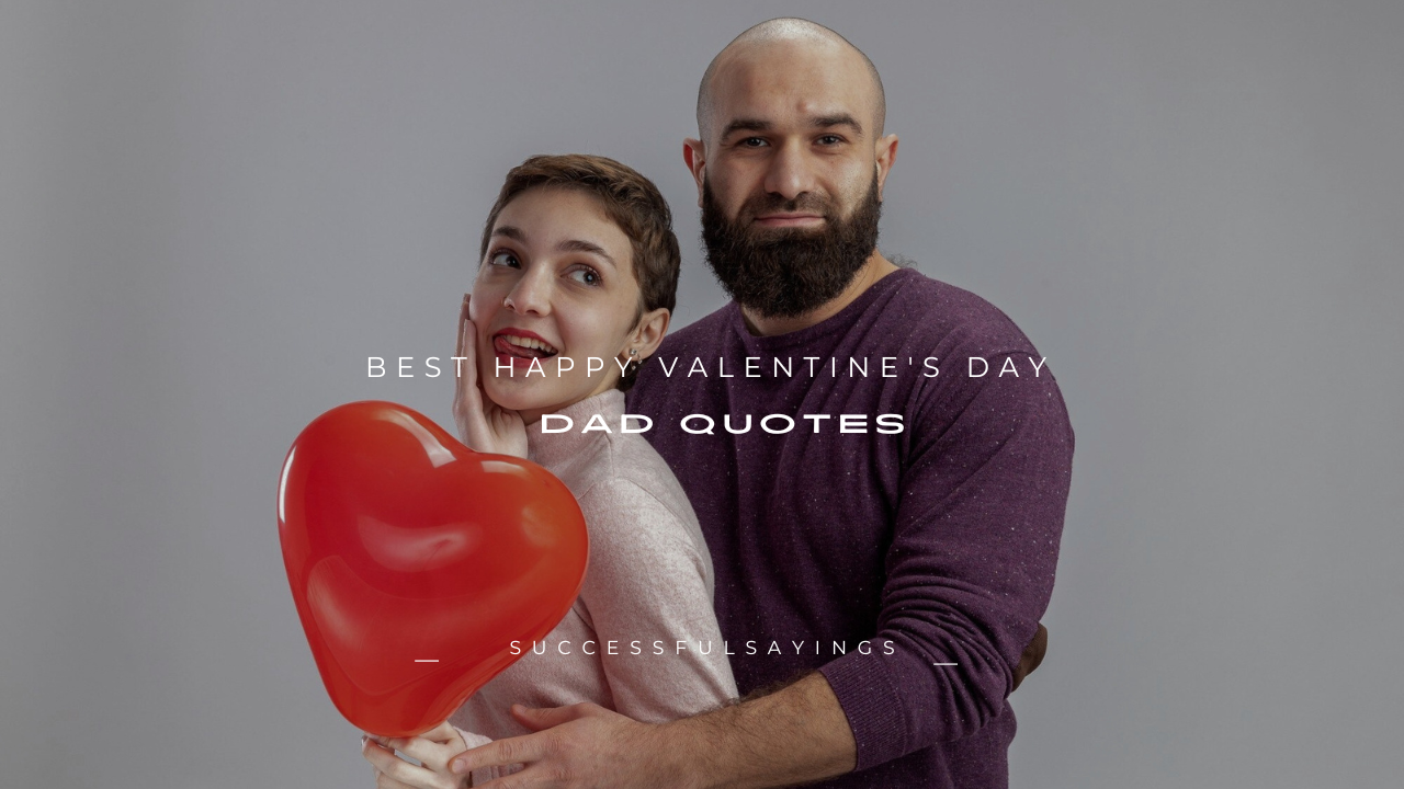 150+ Best Happy Valentine's Day Dad Quotes