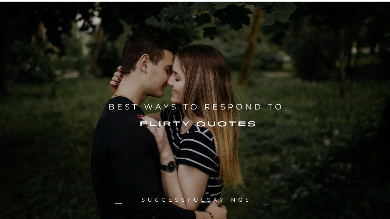190+ Best Ways to Respond to Flirty Quotes